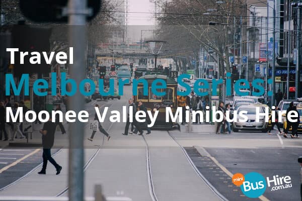 Travel Melbourne Series: Moonee Valley Minibus Hire