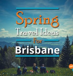 Spring Travel Ideas For Brisbane