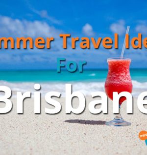 Summer Travel Ideas For Brisbane