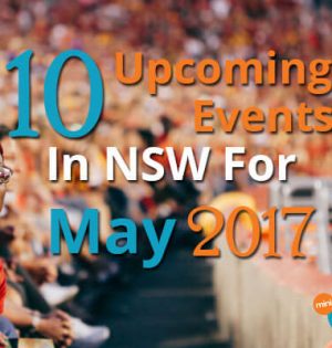 10 Upcoming Events In NSW For May 2017