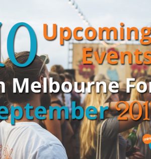 10 Upcoming Events In Melbourne For September 2017
