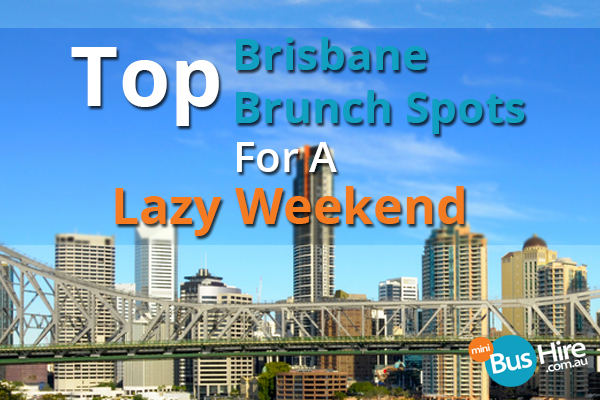 Top Brisbane Brunch Spots For A Lazy Weekend