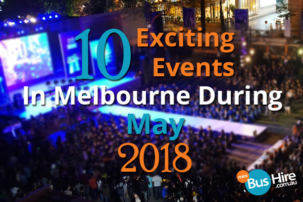10 Exciting Events In Melbourne During May 2018
