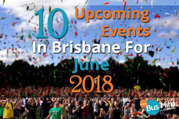 10 Upcoming Events In Brisbane For June 2018