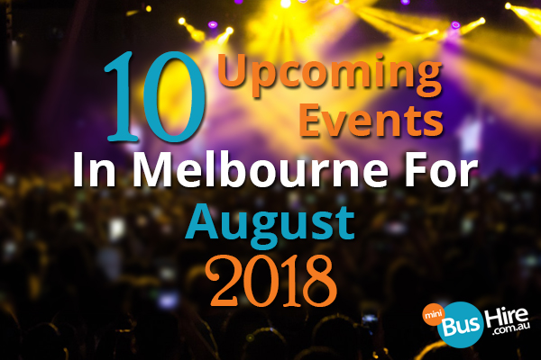 10 Upcoming Events In Melbourne For August 2018