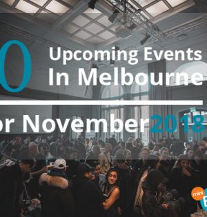 10 Upcoming Events In Melbourne For November 2018