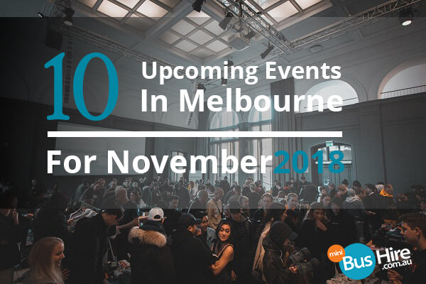 10 Upcoming Events In Melbourne For November 2018