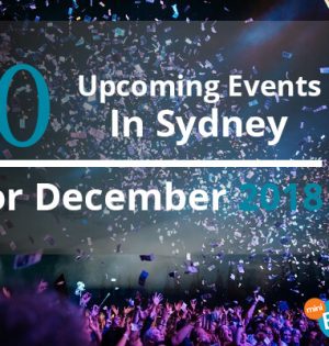 10 Upcoming Events In Sydney For December 2018
