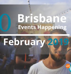 10 Brisbane Events Happening In February 2019
